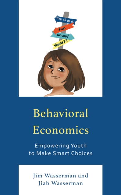 Behavioral Economics : Empowering Youth to Make Smart Choices, Paperback / softback Book