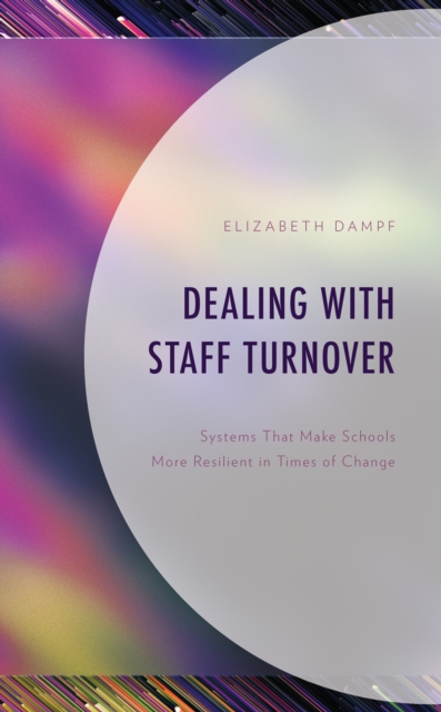 Dealing with Staff Turnover : Systems That Make Schools More Resilient in Times of Change, Hardback Book
