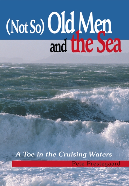 (Not So) Old Men and the Sea : A Toe in the Cruising Waters, EPUB eBook