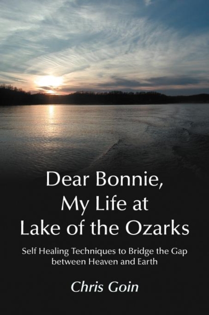 Dear Bonnie, My Life at Lake of the Ozarks : Self-Healing Techniques to Bridge the Gap Between Heaven and Earth, Paperback / softback Book