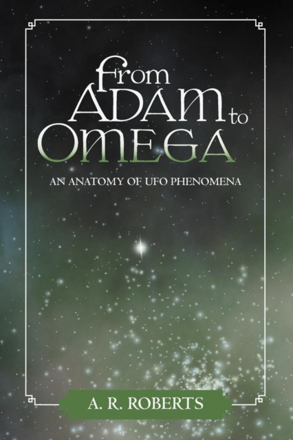 From Adam to Omega : An Anatomy of UFO Phenomena, Paperback / softback Book
