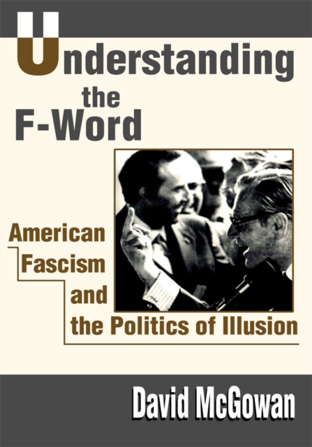 Understanding the F-Word : American Fascism and the Politics of Illusion, EPUB eBook