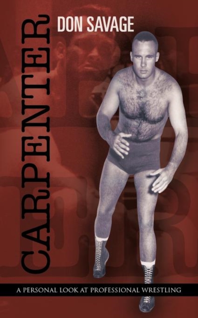 Carpenter : A Personal Look at Professional Wrestling, Paperback / softback Book