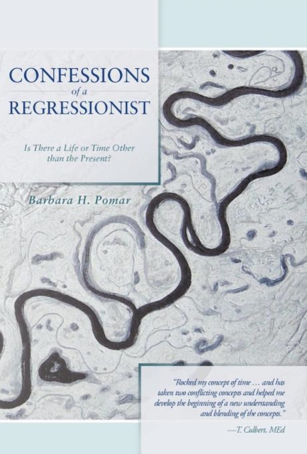 Confessions of a Regressionist : Is There a Life or Time Other Than the Present?, Hardback Book