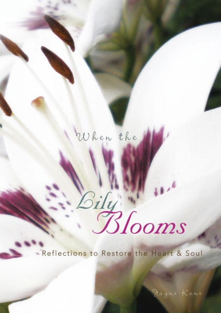 When the Lily Blooms : Reflections to Restore the Heart and Soul, EPUB eBook