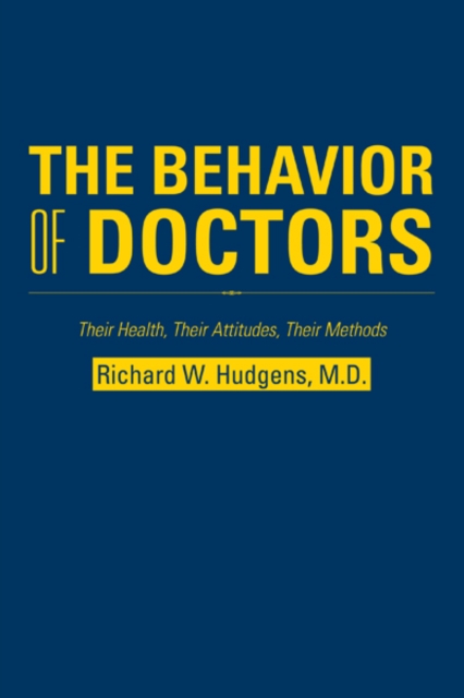 The Behavior of Doctors : Their Health, Their Attitudes, Their Methods, EPUB eBook