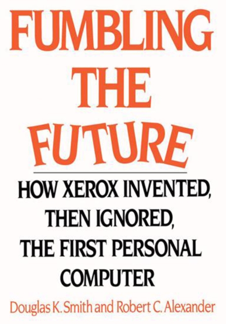 Fumbling the Future : How Xerox Invented, Then Ignored, the First Personal Computer, EPUB eBook