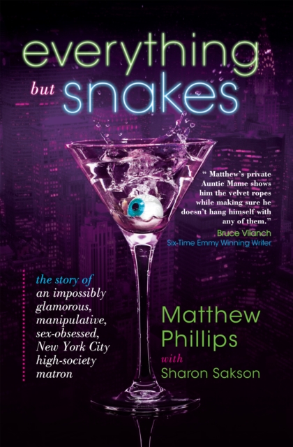 Everything but Snakes : The Story of an Impossibly Glamorous, Manipulative, Sex-Obsessed, New York City High-Society Matron, EPUB eBook