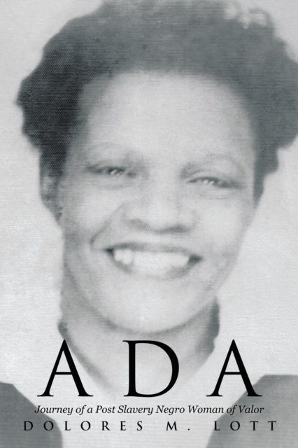 Ada : Journey of a Post Slavery Negro Woman of Valor, EPUB eBook