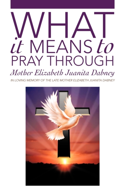 What It Means to Pray Through, Paperback / softback Book