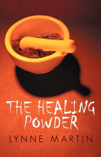 The Healing Powder : At What Price a Cure? at What Cost a Miracle?, Paperback / softback Book