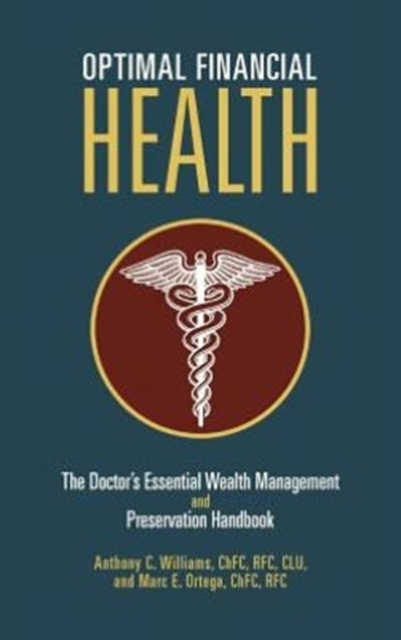 Optimal Financial Health : The Doctor's Essential Wealth Management and Preservation Handbook, Hardback Book