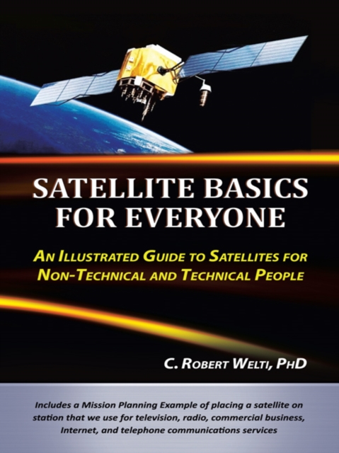 Satellite Basics for Everyone : An Illustrated Guide to Satellites for Non-Technical and Technical People, EPUB eBook