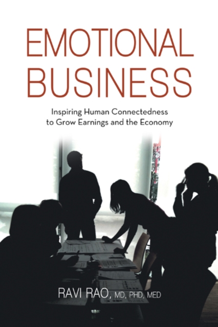 Emotional Business : Inspiring Human Connectedness to Grow Earnings and the Economy, EPUB eBook