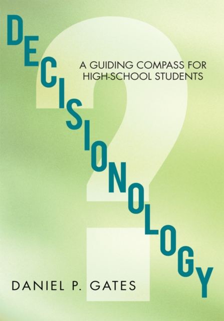 Decisionology : A Guiding Compass for High School Students, EPUB eBook