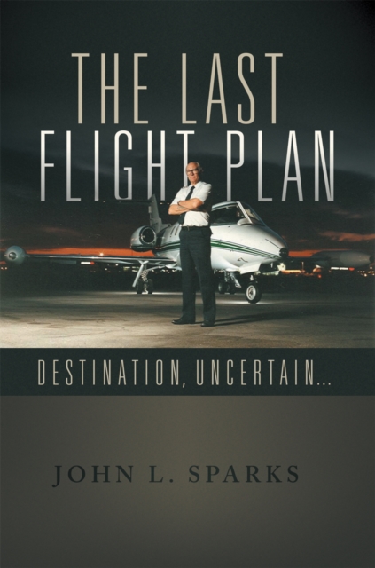 The Last Flight Plan : Destination, Uncertain..., EPUB eBook