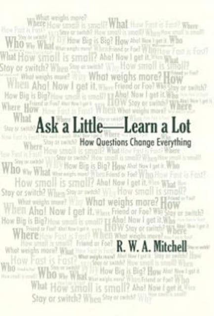 Ask a Little-Learn a Lot : How Questions Change Everything, Hardback Book