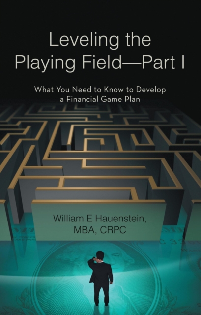 Leveling the Playing Field-Part I : What You Need to Know to Develop a Financial Game Plan, EPUB eBook