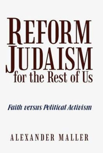 Reform Judaism for the Rest of Us : Faith Versus Political Activism, Hardback Book
