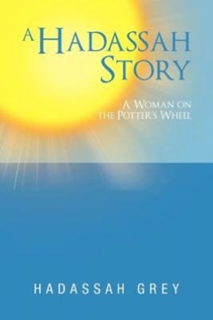 A Hadassah Story : A Woman on the Potter's Wheel, Paperback / softback Book