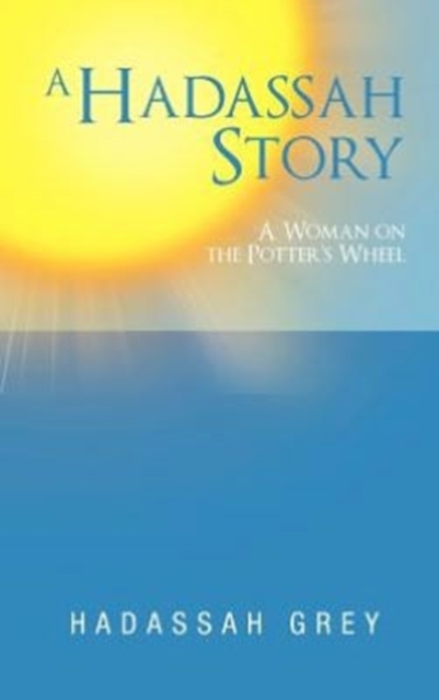 A Hadassah Story : A Woman on the Potter's Wheel, Hardback Book