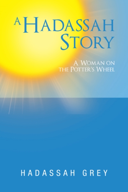 A Hadassah Story : A Woman on the Potter'S Wheel, EPUB eBook