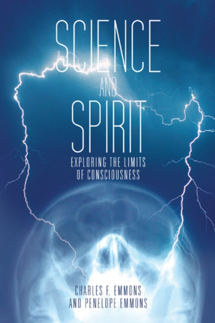Science and Spirit : Exploring the Limits of Consciousness, EPUB eBook