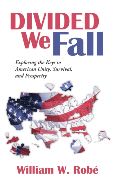 Divided We Fall : Exploring the Keys to American Unity, Survival, and Prosperity, EPUB eBook