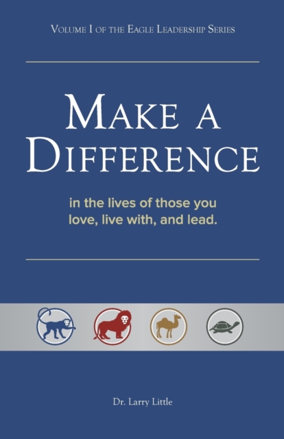 Make a Difference : In the Lives of Those You Love, Live With, and Lead, Paperback / softback Book