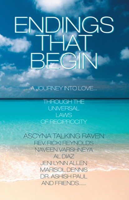 Endings That Begin... : A Journey into Love Through the Universal Laws of Reciprocity, EPUB eBook
