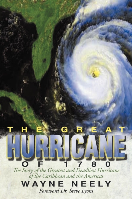 The Great Hurricane of 1780 : The Story of the Greatest and Deadliest Hurricane of the Caribbean and the Americas, Paperback / softback Book