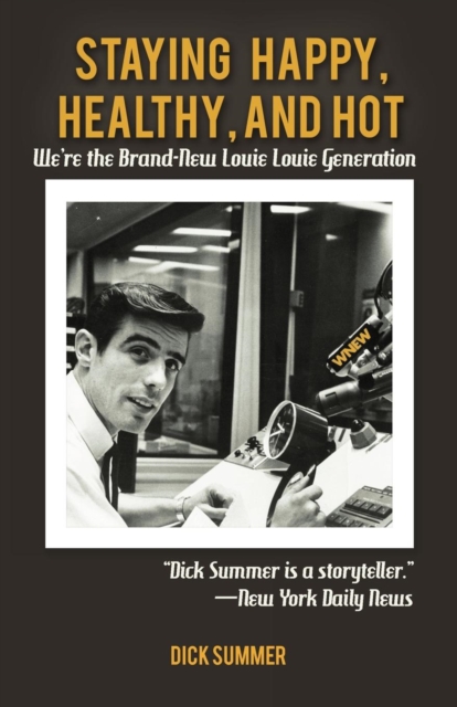 Staying Happy, Healthy, and Hot : We're the Brand-New Louie Louie Generation, Paperback / softback Book