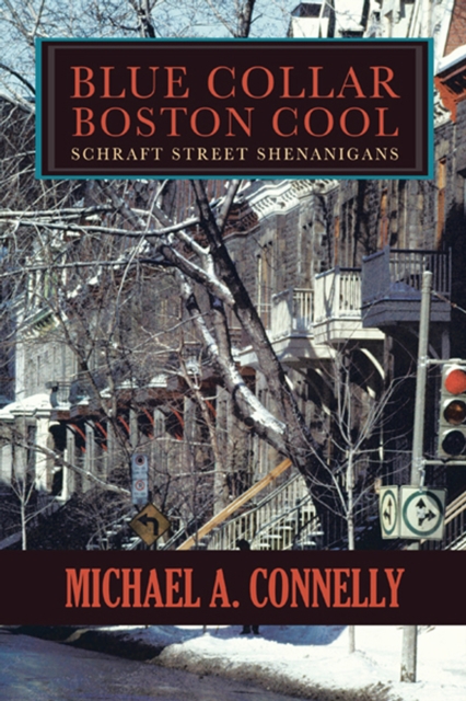 Blue Collar Boston Cool : Schraft Street Shenanigans, EPUB eBook