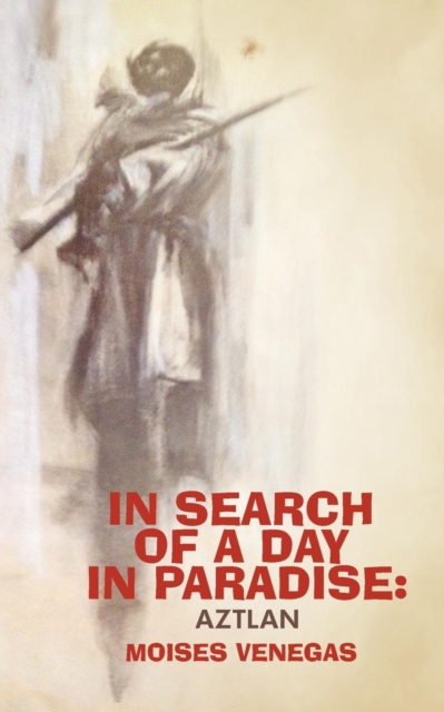 In Search of a Day in Paradise : Aztlan, Paperback / softback Book