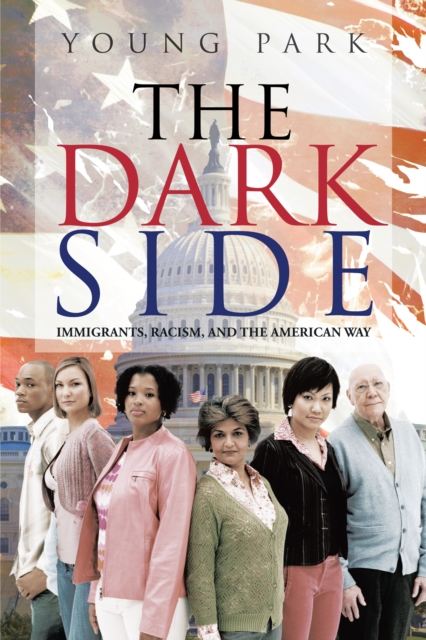 The Dark Side : Immigrants, Racism, and the American Way, EPUB eBook