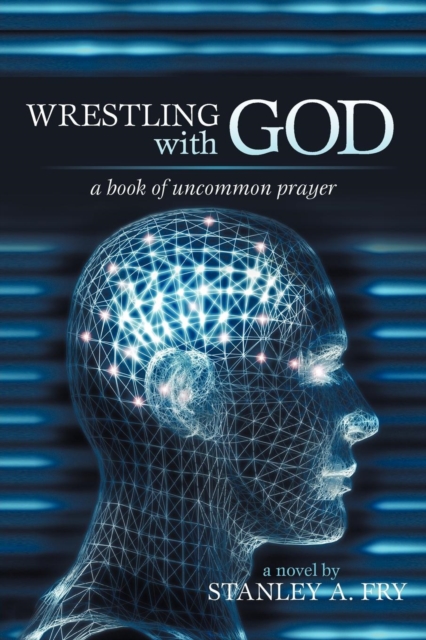 Wrestling with God : A Book of Uncommon Prayer, Paperback / softback Book