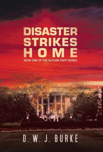 Disaster Strikes Home : Book One of the Outline Part Series, Hardback Book