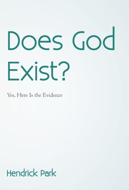 Does God Exist? : Yes, Here Is the Evidence, Hardback Book