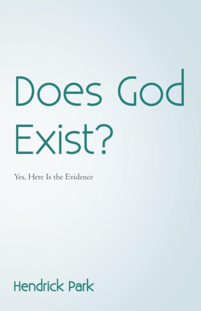 Does God Exist? : Yes, Here Is the Evidence, Paperback / softback Book