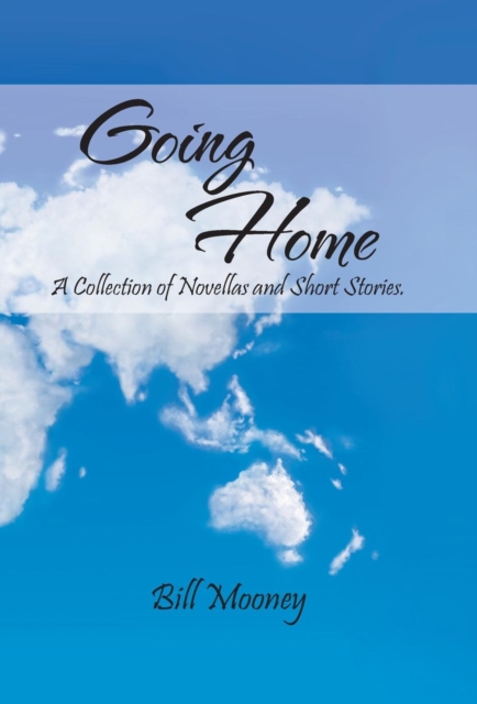 Going Home : A Collection of Novellas and Short Stories., Hardback Book