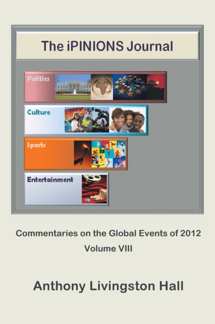 The Ipinions Journal : Commentaries on the Global Events of 2012-Volume Viii, EPUB eBook