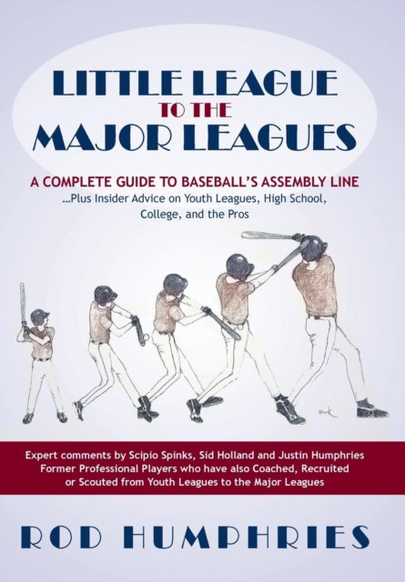 Little League to the Major Leagues : A Complete Guide to Baseball's Assembly Line ... Plus Insider Advice on Youth Leagues, High School, College, and T, Hardback Book