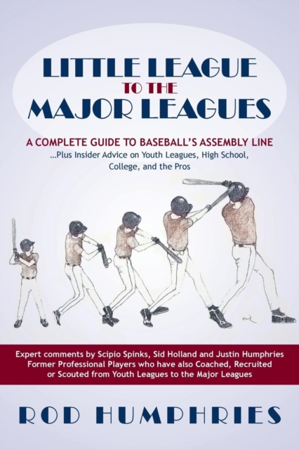 Little League to the Major Leagues : A Complete Guide to Baseball's Assembly Line ... Plus Insider Advice on Youth Leagues, High School, College, and T, Paperback / softback Book