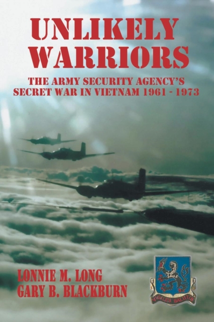 Unlikely Warriors : The Army Security Agency's Secret War in Vietnam 1961-1973, Paperback / softback Book