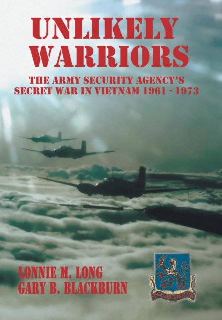 Unlikely Warriors : The Army Security Agency's Secret War in Vietnam 1961-1973d, Hardback Book