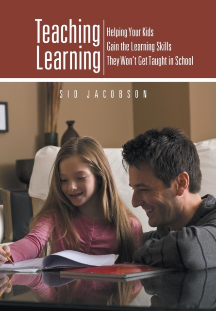 Teaching Learning : Helping Your Kids Gain the Learning Skills They Won't Get Taught in School, Hardback Book