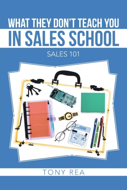 What They Don't Teach You in Sales School : Sales 101, Paperback / softback Book