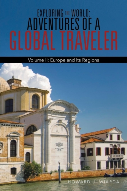Exploring the World : Adventures of a Global Traveler: Volume II: Europe and Its Regions, Paperback / softback Book