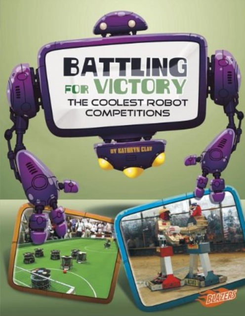Battling for Victory: the Coolest Robot Competitions (the World of Robots), Paperback / softback Book