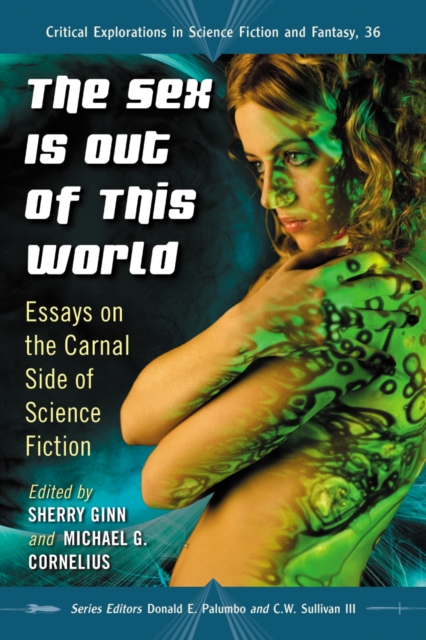 The Sex Is Out of This World : Essays on the Carnal Side of Science Fiction, PDF eBook